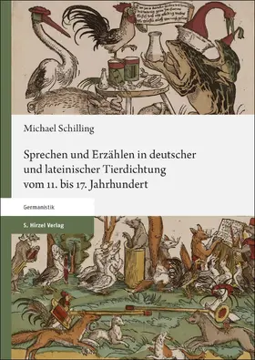 Schilling |  Sprechen und Erzählen in deutscher und lateinischer Tierdichtung vom 11. bis 17. Jahrhundert | Buch |  Sack Fachmedien