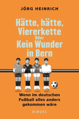 Heinrich |  Hätte, hätte, Viererkette oder Kein Wunder in Bern | Buch |  Sack Fachmedien