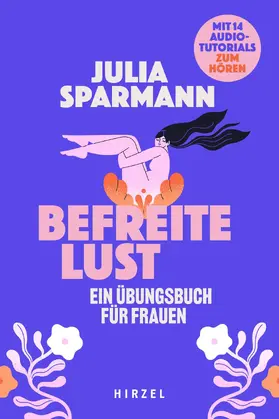 Sparmann |  Befreite Lust – Ein Übungsbuch für Frauen | eBook | Sack Fachmedien