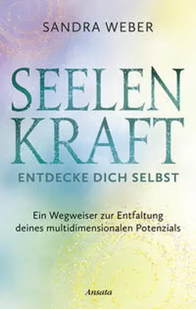 Weber |  Seelenkraft - Entdecke dich selbst | Buch |  Sack Fachmedien