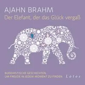 Brahm |  Der Elefant, der das Glück vergaß | Sonstiges |  Sack Fachmedien