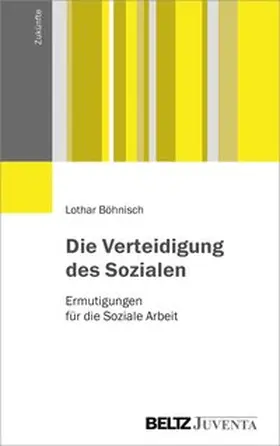 Böhnisch |  Die Verteidigung des Sozialen | Buch |  Sack Fachmedien