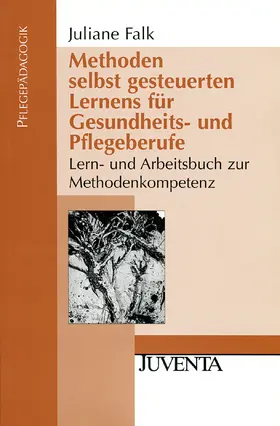 Falk |  Methoden selbst gesteuerten Lernens für Gesundheits- und Pflegeberufe | Buch |  Sack Fachmedien