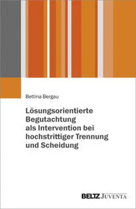 Bergau |  Lösungsorientierte Begutachtung als Intervention bei hochstrittiger Trennung und Scheidung | Buch |  Sack Fachmedien