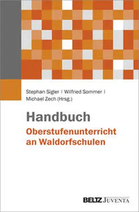 Sigler / Sommer / Zech |  Handbuch Oberstufenunterricht an Waldorfschulen | Buch |  Sack Fachmedien