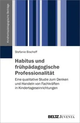Bischoff |  Habitus und frühpädagogische Professionalität | Buch |  Sack Fachmedien