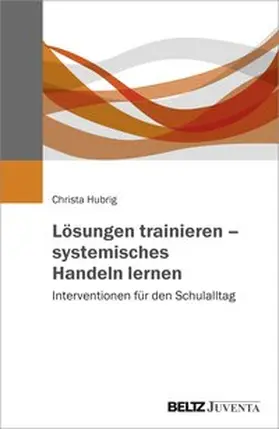 Hubrig |  Lösungen trainieren – systemisches Handeln lernen | Buch |  Sack Fachmedien