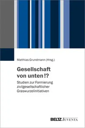 Grundmann | Gesellschaft von unten!? | Buch | 978-3-7799-3904-7 | sack.de