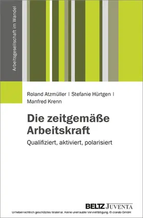 Atzmüller / Hürtgen / Krenn |  Die zeitgemäße Arbeitskraft | eBook | Sack Fachmedien