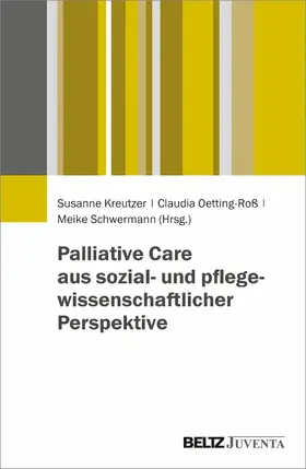 Kreutzer / Oetting-Roß / Schwermann | Palliative Care aus sozial- und pflegewissenschaftlicher Perspektive | E-Book | sack.de