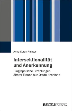 Richter |  Intersektionalität und Anerkennung. Biographische Erzählungen älterer Frauen aus Ostdeutschland | eBook | Sack Fachmedien