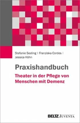 Seeling / Cordes / Höhn |  Praxishandbuch Theater in der Pflege von Menschen mit Demenz | eBook | Sack Fachmedien