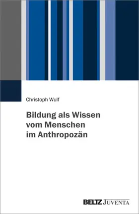 Wulf |  Bildung als Wissen vom Menschen im Anthropozän | eBook | Sack Fachmedien