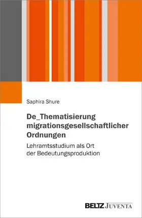 Shure |  De_Thematisierung migrationsgesellschaftlicher Ordnungen | Buch |  Sack Fachmedien