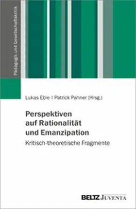 Eble / Pahner |  Perspektiven auf Rationalität und Emanzipation | eBook | Sack Fachmedien
