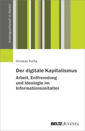 Fuchs |  Der digitale Kapitalismus. Arbeit, Entfremdung und Ideologie im Informationszeitalter | Buch |  Sack Fachmedien
