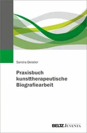 Deistler |  Praxisbuch kunsttherapeutische Biografiearbeit | eBook | Sack Fachmedien