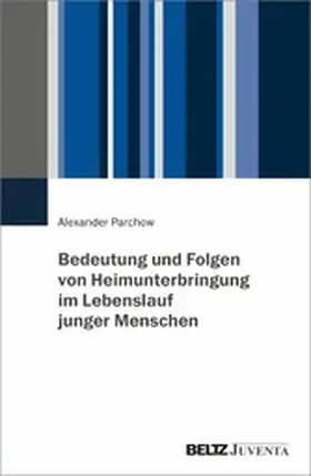 Parchow |  Bedeutung und Folgen von Heimunterbringung im Lebenslauf junger Menschen | eBook | Sack Fachmedien