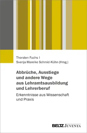 Fuchs / Schmid-Kühn |  Abbrüche, Ausstiege und andere Wege aus Lehramtsausbildung und Lehrerberuf | Buch |  Sack Fachmedien