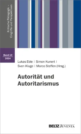 Steffen / Eble / Kunert |  Autorität und Autoritarismus Bd. 10 | Buch |  Sack Fachmedien