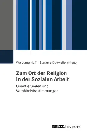 Hoff / Duttweiler |  Zum Ort der Religion in der Sozialen Arbeit | Buch |  Sack Fachmedien
