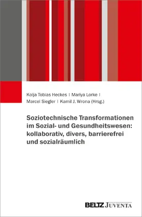 Heckes / Lorke / Siegler |  Soziotechnische Transformationen im Sozial- und Gesundheitswesen: kollaborativ, divers, barrierefrei und sozialräumlich | Buch |  Sack Fachmedien