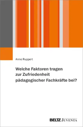 Ruppert |  Welche Faktoren tragen zur Zufriedenheit pädagogischer Fachkräfte bei? | Buch |  Sack Fachmedien