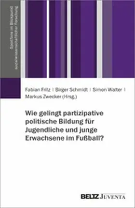 Fritz / Schmidt / Walter |  Wie gelingt partizipative politische Bildung für Jugendliche und junge Erwachsene im Fußball? | eBook | Sack Fachmedien