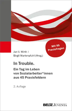 Wirth / Wartenpfuhl |  In Trouble. Ein Tag im Leben von Sozialarbeiter*innen aus 45 Praxisfeldern | Buch |  Sack Fachmedien