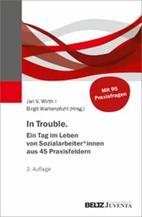 Wirth / Wartenpfuhl |  In Trouble. Ein Tag im Leben von Sozialarbeiter*innen aus 45 Praxisfeldern | eBook | Sack Fachmedien