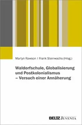 Rawson / Steinwachs |  Waldorfschule, Globalisierung und Postkolonialismus - Versuch einer Annäherung | eBook | Sack Fachmedien