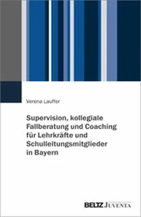 Lauffer |  Supervision, kollegiale Fallberatung und Coaching für Lehrkräfte und Schulleitungsmitglieder in Bayern | eBook | Sack Fachmedien