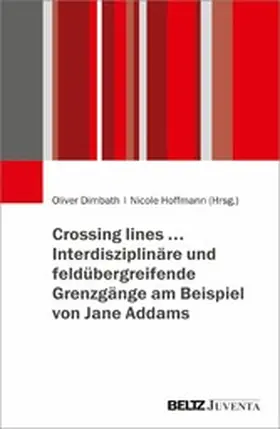 Dimbath / Hoffmann |  Crossing lines... - Interdisziplinäre und feldübergreifende Grenzgänge am Beispiel von Jane Addams | eBook | Sack Fachmedien