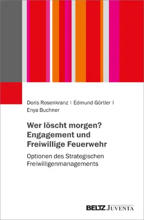 Rosenkranz / Görtler / Buchner |  Wer löscht morgen? Engagement und Freiwillige Feuerwehr | Buch |  Sack Fachmedien