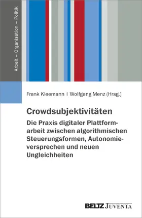 Kleemann / Menz |  Crowdsubjektivitäten - Die Praxis digitaler Plattformarbeit zwischen algorithmischen Steuerungsformen, Autonomieversprechen und neuen Ungleichheiten | Buch |  Sack Fachmedien