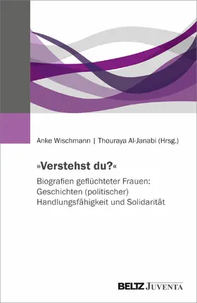 Wischmann / Al-Janabi |  'Verstehst du?' Biografien geflüchteter Frauen: Geschichten (politischer) Handlungsfähigkeit und Solidarität | Buch |  Sack Fachmedien