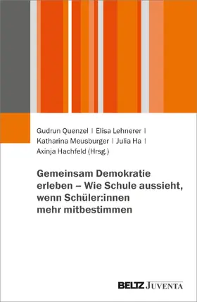 Quenzel / Lehnerer / Meusburger |  Gemeinsam Demokratie erleben - Wie Schule aussieht, wenn Schüler:innen mehr mitbestimmen | Buch |  Sack Fachmedien