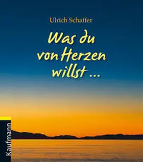 Schaffer |  Was du von Herzen willst | Buch |  Sack Fachmedien