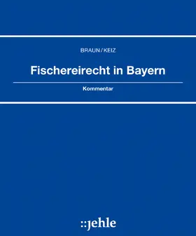 Braun / Keiz |  Fischereirecht in Bayern, mit Fortsetzungsbezug | Loseblattwerk |  Sack Fachmedien