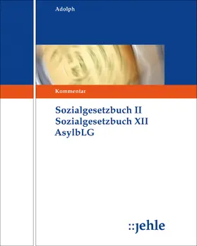 Adolph |  SGB II SGB XII Asylbewerberleistungsgesetz, mit Fortsetzungsbezug inkl. Abnahmeverpflichtung von 1 Jahr | Loseblattwerk |  Sack Fachmedien