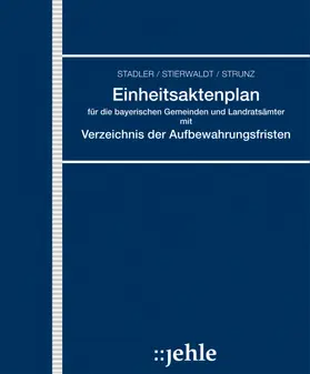 Strunz / Geiger |  Einheitsaktenplan für die bayerischen Gemeinden und Landratsämter mit Verzeichnis der Aufbewahrungsfristen | Loseblattwerk |  Sack Fachmedien