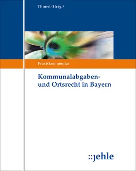 Thimet / Drescher / Gaß |  Kommunalabgaben- und Ortsrecht in Bayern, ohne Fortsetzungsbezug | Loseblattwerk |  Sack Fachmedien