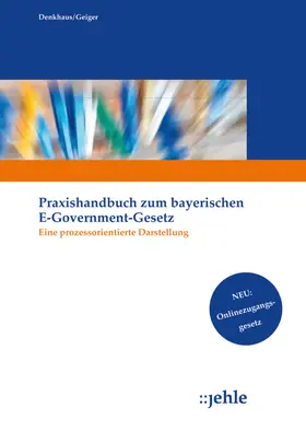 Denkhaus / Geiger |  Praxishandbuch zum Bayerischen E-Government-Gesetz | Buch |  Sack Fachmedien