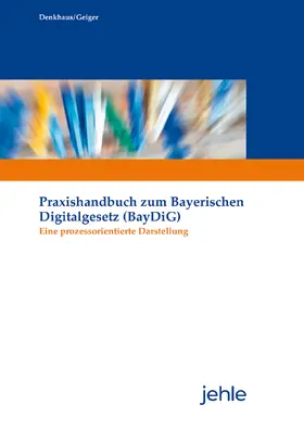 Denkhaus / Geiger |  Praxishandbuch zum Bayerischen Digitalgesetz (BayDiG) | Buch |  Sack Fachmedien