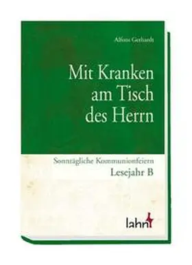 Gerhardt |  Mit Kranken am Tisch des Herrn. Sonntägliche Kommunionfeiern Lesejahr B | Buch |  Sack Fachmedien