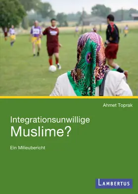 Toprak |  Integrationsunwillige Muslime? | Buch |  Sack Fachmedien