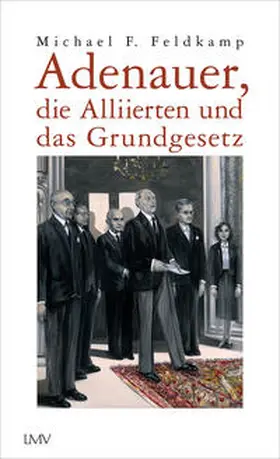 Feldkamp |  Adenauer, die Alliierten und das Grundgesetz | Buch |  Sack Fachmedien