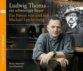 Lerchenberg |  Ludwig Thoma - ein schwieriger Bayer, CD | Sonstiges |  Sack Fachmedien