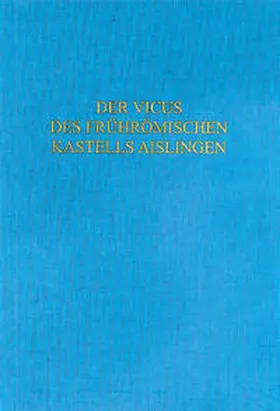 Kainrath / Bayerisches Landesamt f. Denkmalpflege, Abteilung Bodendenkmalpflege |  Der Vicus des frührömischen Kastells Aislingen | Buch |  Sack Fachmedien