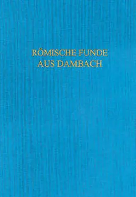 Selke |  Römische Funde aus Dambach am Limes (1892-2007) | Buch |  Sack Fachmedien